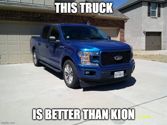 This is foxy501's truck |  THIS TRUCK; IS BETTER THAN KION | image tagged in my truck,memes,president_joe_biden | made w/ Imgflip meme maker