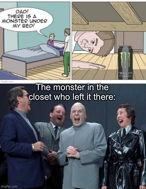 Lol | The monster in the closet who left it there: | image tagged in memes,laughing villains | made w/ Imgflip meme maker