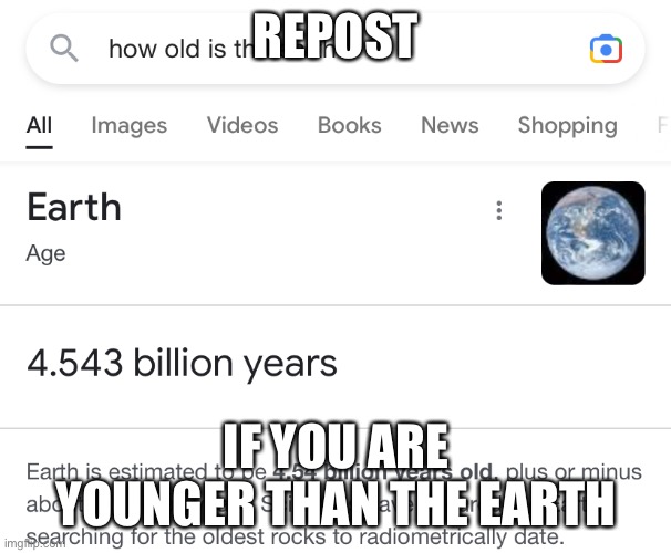 REPOST; IF YOU ARE YOUNGER THAN THE EARTH | made w/ Imgflip meme maker