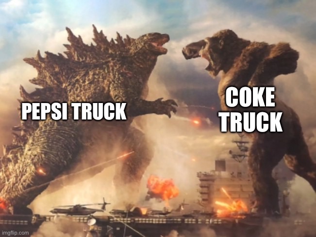 Godzilla VS. kong | PEPSI TRUCK COKE TRUCK | image tagged in godzilla vs kong | made w/ Imgflip meme maker