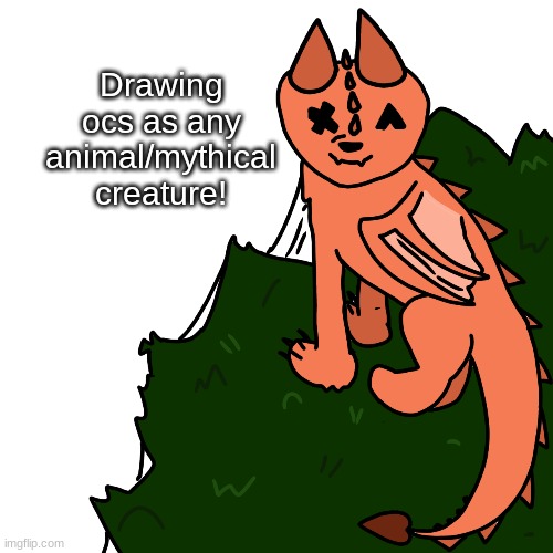 drawing ocs | Drawing ocs as any animal/mythical creature! | made w/ Imgflip meme maker