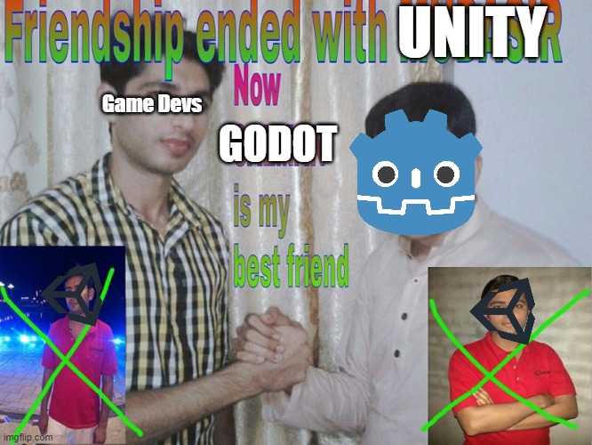 Game devs be like: | UNITY; Game Devs; GODOT | image tagged in friendship ended | made w/ Imgflip meme maker