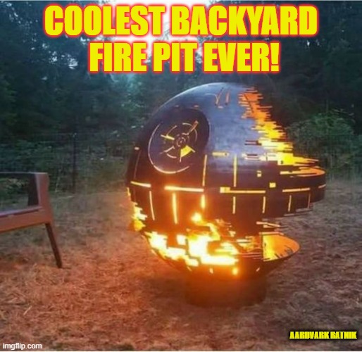 Space Fire Pit |  COOLEST BACKYARD  FIRE PIT EVER! AARDVARK RATNIK | image tagged in star wars,fire,funny memes,death star,outdoors | made w/ Imgflip meme maker