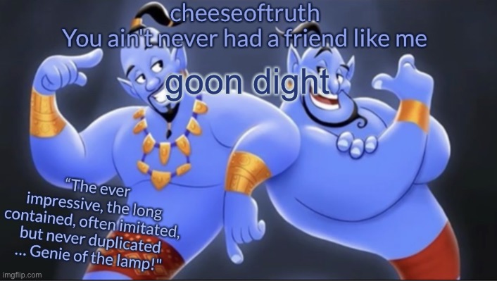 cheeseoftruth's genie temp | goon dight | image tagged in cheeseoftruth's genie temp | made w/ Imgflip meme maker