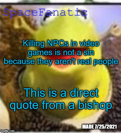 Ye Olde Announcements | Killing NPCs in video games is not a sin because they aren't real people; This is a direct quote from a bishop | image tagged in spacefanatic announcement temp | made w/ Imgflip meme maker