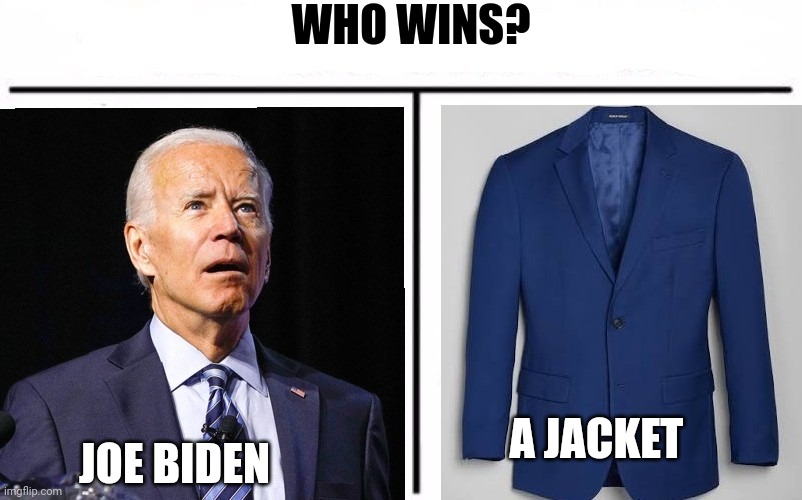 Incompetent Joe does it again | WHO WINS? JOE BIDEN; A JACKET | image tagged in joe biden,democrat | made w/ Imgflip meme maker