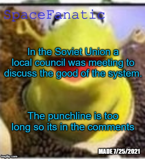Ye Olde Announcements | In the Soviet Union a local council was meeting to discuss the good of the system. The punchline is too long so its in the comments | image tagged in spacefanatic announcement temp | made w/ Imgflip meme maker