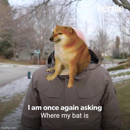 Where my bat is | made w/ Imgflip meme maker