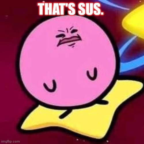 Disgusted Poyo Man | THAT'S SUS. | image tagged in disgusted poyo man | made w/ Imgflip meme maker