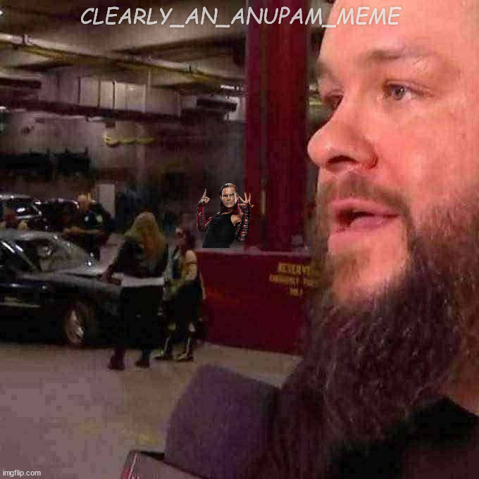 guess whos back guys | CLEARLY_AN_ANUPAM_MEME | image tagged in wwe | made w/ Imgflip meme maker