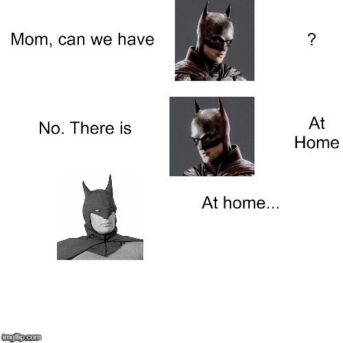 the batman | image tagged in mom can we have | made w/ Imgflip meme maker