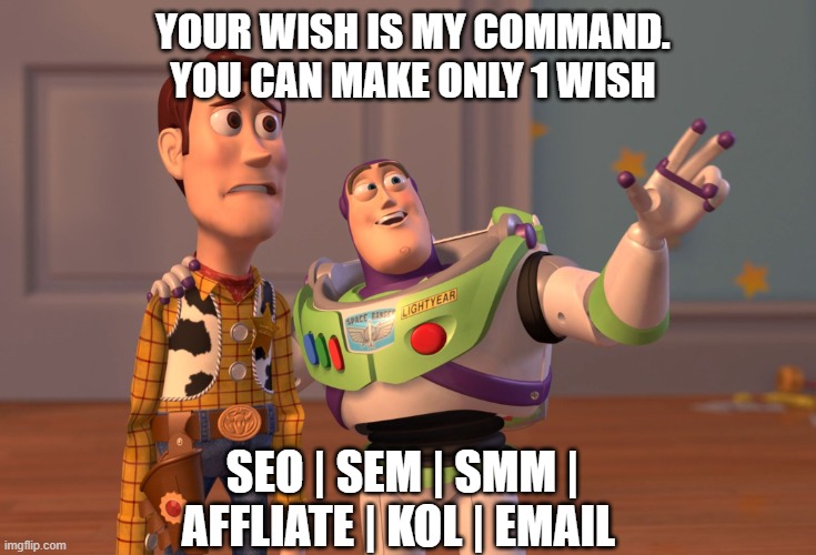 Client's Have Less Budget For Digital Marketing | YOUR WISH IS MY COMMAND. YOU CAN MAKE ONLY 1 WISH; SEO | SEM | SMM | AFFLIATE | KOL | EMAIL | image tagged in memes,x x everywhere,fun | made w/ Imgflip meme maker