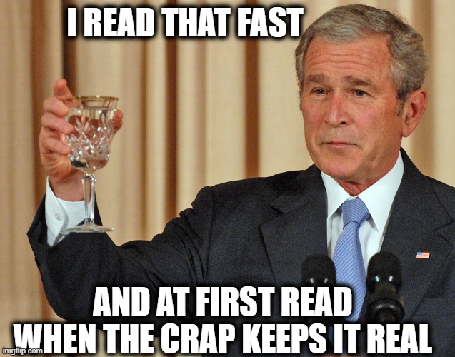 Not the worst anymore | I READ THAT FAST AND AT FIRST READ WHEN THE CRAP KEEPS IT REAL | image tagged in not the worst anymore | made w/ Imgflip meme maker