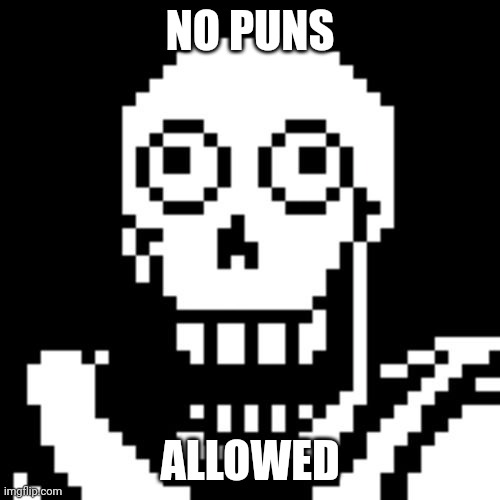 Papyrus Undertale | NO PUNS ALLOWED | image tagged in papyrus undertale | made w/ Imgflip meme maker