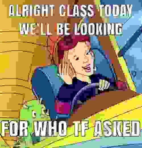 Alright class ylady | image tagged in alright class ylady | made w/ Imgflip meme maker