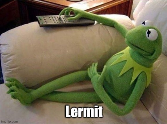 Kermit Sofa | Lermit | image tagged in kermit sofa | made w/ Imgflip meme maker