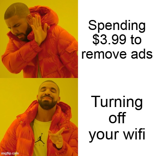 2000iq by offline gamers | Spending $3.99 to remove ads; Turning off your wifi | image tagged in memes,drake hotline bling | made w/ Imgflip meme maker