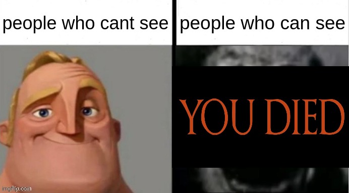 people who cant see people who can see | made w/ Imgflip meme maker