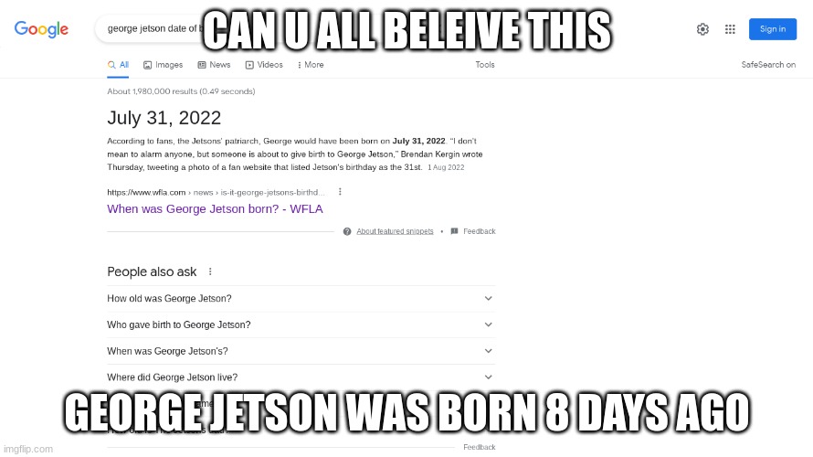 CAN U ALL BELEIVE THIS; GEORGE JETSON WAS BORN 8 DAYS AGO | image tagged in sus | made w/ Imgflip meme maker