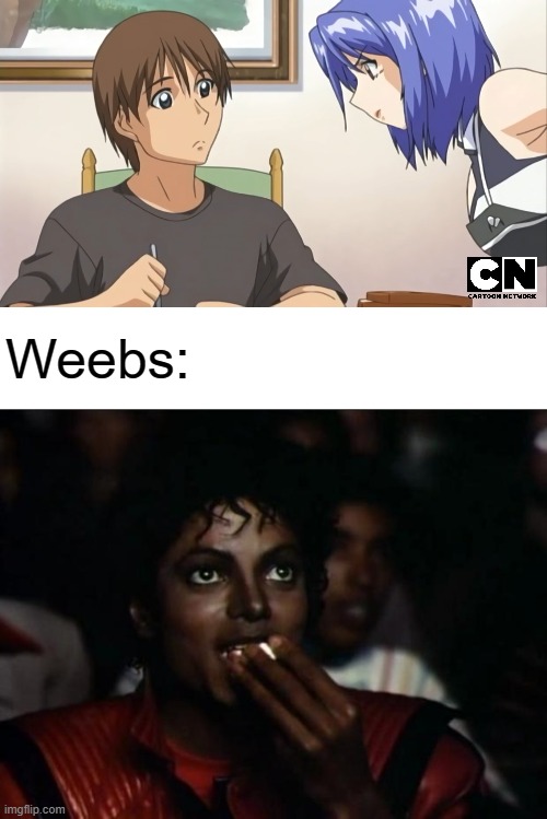 Nothing screams family friendly than an anime about in-laws living together and working together at a flower shop |  Weebs: | image tagged in memes,michael jackson popcorn,anime,hentai,Animemes | made w/ Imgflip meme maker