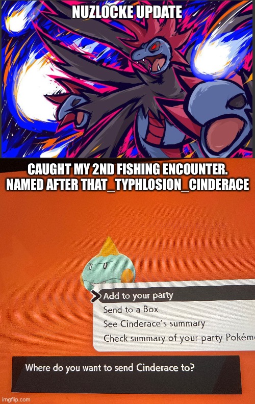 Nuzlocke part 7 | CAUGHT MY 2ND FISHING ENCOUNTER. NAMED AFTER THAT_TYPHLOSION_CINDERACE | image tagged in pokemon | made w/ Imgflip meme maker