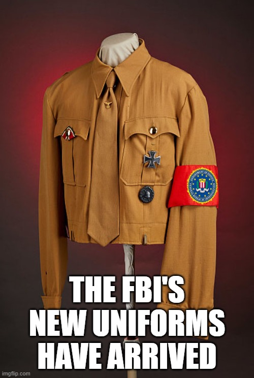 American Brown Shirts |  THE FBI'S
NEW UNIFORMS
HAVE ARRIVED | image tagged in fbi,biden administration,president trump,mar-a-lago,raid,memes | made w/ Imgflip meme maker