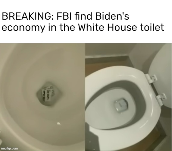 I bet Putin did it, amarite guys? |  BREAKING: FBI find Biden's economy in the White House toilet | image tagged in blank white template,memes,joe biden | made w/ Imgflip meme maker