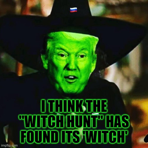 I THINK THE "WITCH HUNT" HAS FOUND ITS 'WITCH' | made w/ Imgflip meme maker