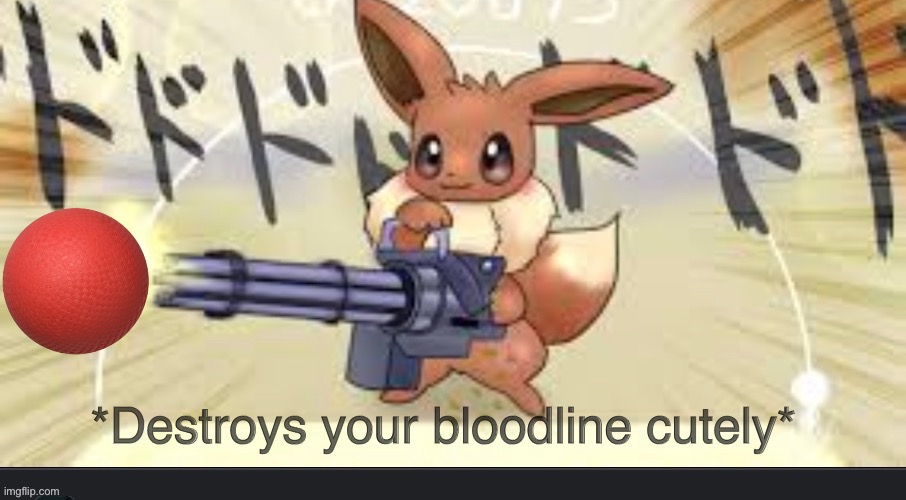 Destroys your bloodline cutely | image tagged in destroys your bloodline cutely | made w/ Imgflip meme maker