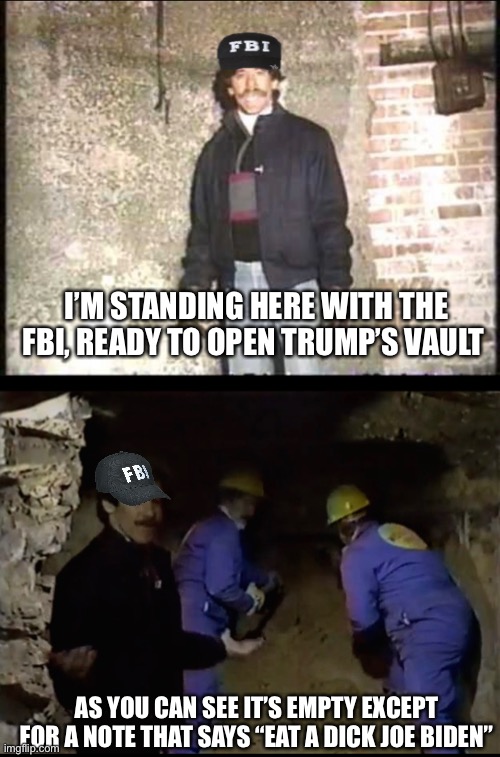 Trump’s Empty Vault |  I’M STANDING HERE WITH THE FBI, READY TO OPEN TRUMP’S VAULT; AS YOU CAN SEE IT’S EMPTY EXCEPT FOR A NOTE THAT SAYS “EAT A DICK JOE BIDEN” | image tagged in trump 2024,creepy joe biden | made w/ Imgflip meme maker