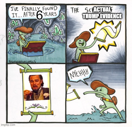 The Scroll Of Truth |  ACTUAL TRUMP EVIDENCE; 6 | image tagged in memes,the scroll of truth | made w/ Imgflip meme maker