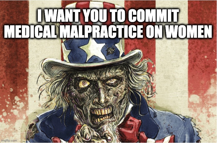 I WANT YOU TO COMMIT MEDICAL MALPRACTICE ON WOMEN | image tagged in memes,medical malpractice,red states,red state doctors,sepsis,witholding care | made w/ Imgflip meme maker