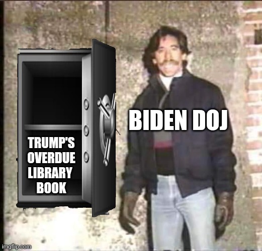 Corrupt Biden DOJ opens Trump safe | BIDEN DOJ; TRUMP'S OVERDUE LIBRARY 
BOOK | image tagged in empty safe | made w/ Imgflip meme maker