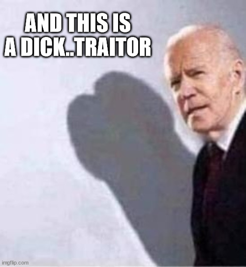 AND THIS IS A DICK..TRAITOR | made w/ Imgflip meme maker