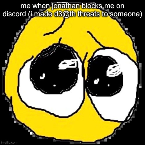 WAHHHHHHHHHH | me when jonathan blocks me on discord (i made d3@th threats to someone) | image tagged in pure agony | made w/ Imgflip meme maker