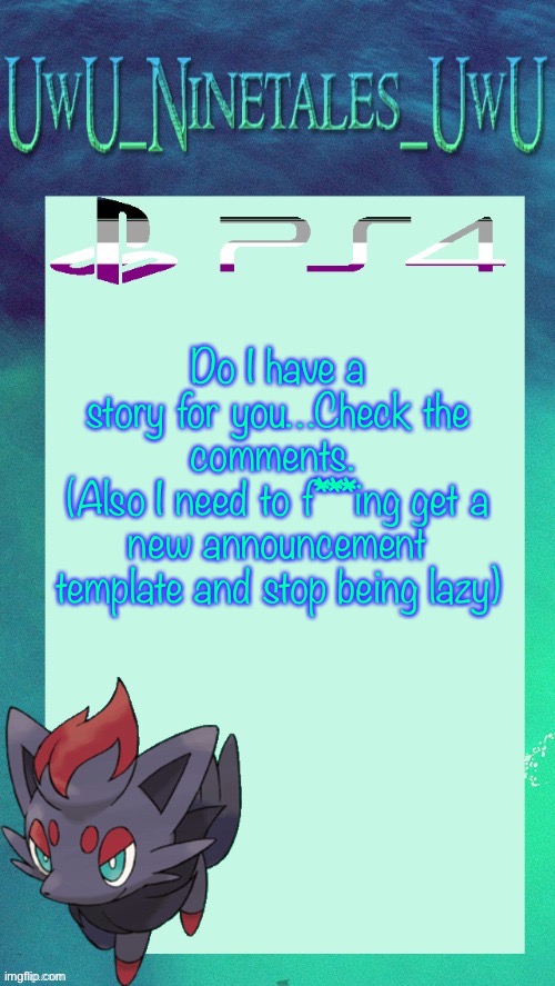 0.0 | Do I have a story for you…Check the comments. 
(Also I need to f***ing get a new announcement template and stop being lazy) | image tagged in zorua template | made w/ Imgflip meme maker