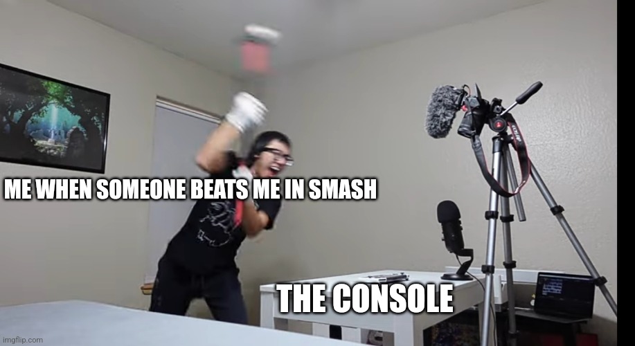 sledgehammer | ME WHEN SOMEONE BEATS ME IN SMASH; THE CONSOLE | image tagged in sledgehammer | made w/ Imgflip meme maker