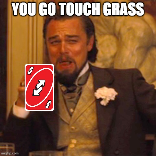 Laughing Leo Meme | YOU GO TOUCH GRASS | image tagged in memes,laughing leo | made w/ Imgflip meme maker