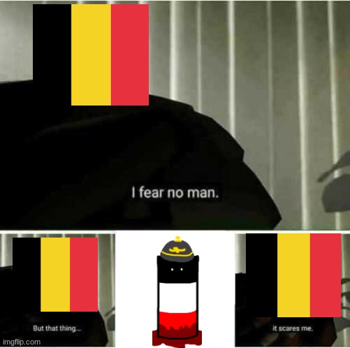 belgium | image tagged in i fear no man | made w/ Imgflip meme maker
