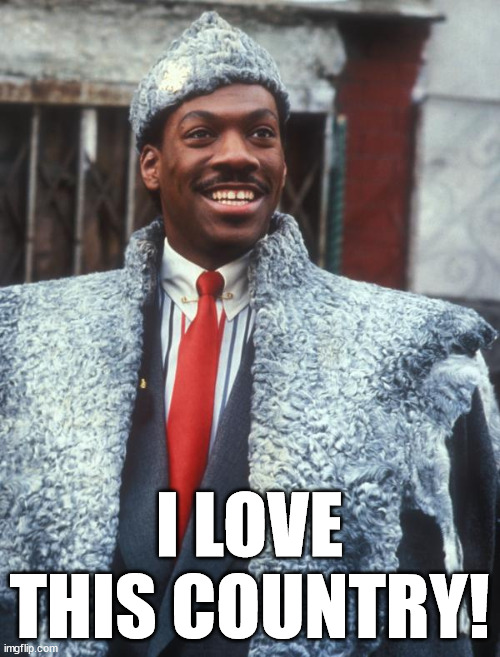 Akeem Coming to America  | I LOVE THIS COUNTRY! | image tagged in akeem coming to america | made w/ Imgflip meme maker