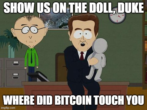 Show me on this doll | SHOW US ON THE DOLL, DUKE; WHERE DID BITCOIN TOUCH YOU | image tagged in show me on this doll | made w/ Imgflip meme maker