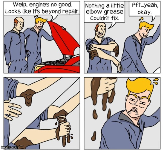 Elbow grease | image tagged in elbow,grease,comics,comics/cartoons,car,engine | made w/ Imgflip meme maker
