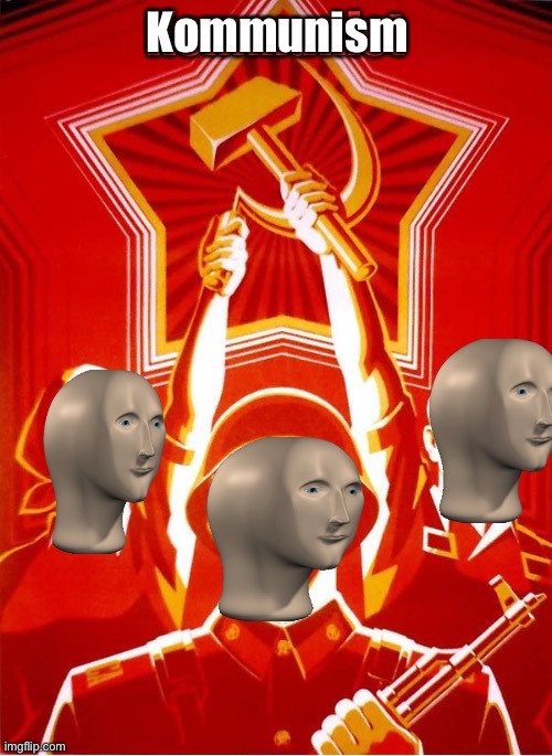 Kommunist Text Box Edit | Kommunism | image tagged in kommunist text box edit | made w/ Imgflip meme maker