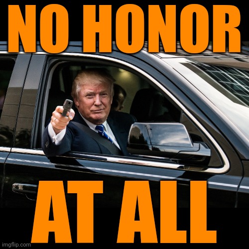 If you think this man has honor, you need to see a therapist. | NO HONOR; AT ALL | image tagged in donald trump thug life | made w/ Imgflip meme maker