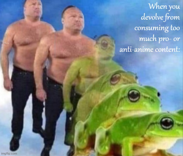 - The Secret Life of Frogs: A 69-Part Docuseries - Neutral Anime Edition - | When you devolve from consuming too much pro- or anti-anime content: | image tagged in guy turning into a frog,anti-anime go to hell,pro-anime go to hell,neutral-anime is de wey | made w/ Imgflip meme maker