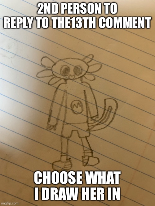 This is lotol | 2ND PERSON TO REPLY TO THE13TH COMMENT; CHOOSE WHAT I DRAW HER IN | made w/ Imgflip meme maker
