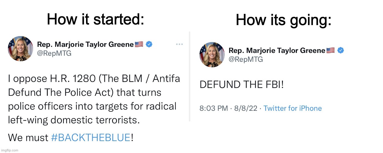 One raid on Mar-a-lago later, and MTG has gone full antifa. | How its going:; How it started: | image tagged in majorie taylor greene,donald trump,fbi,black lives matter,antifa | made w/ Imgflip meme maker