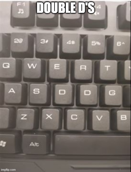 Hot Keyboard | DOUBLE D'S | image tagged in you had one job | made w/ Imgflip meme maker