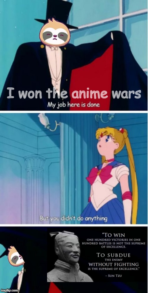 Victory confirmed | I won the anime wars | image tagged in sloth tuxedo mask,pro-anime go to hell,anti-anime go to hell,neutral-anime is de wey | made w/ Imgflip meme maker