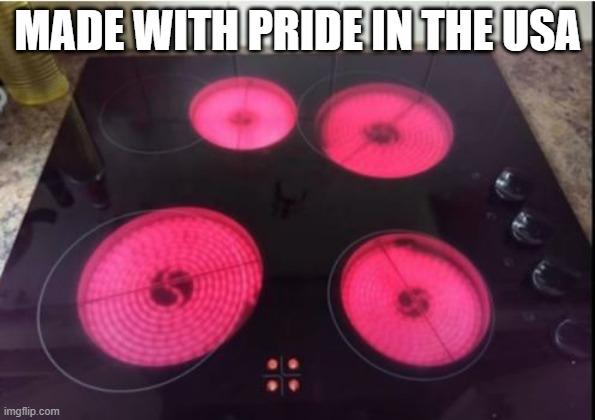 Stove Top | MADE WITH PRIDE IN THE USA | image tagged in you had one job | made w/ Imgflip meme maker